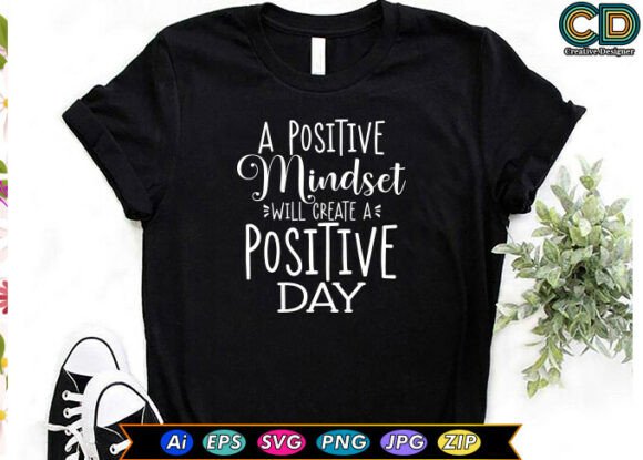 A POSITIVE MINDSET WILL CREATE a POSITIV Graphics & T-Shirt Designs