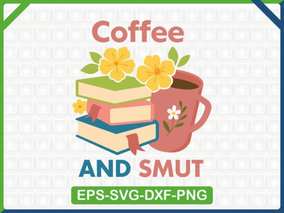 Coffee and Smut SVG Design: Graphics for T-Shirt Designs & Handmade Business