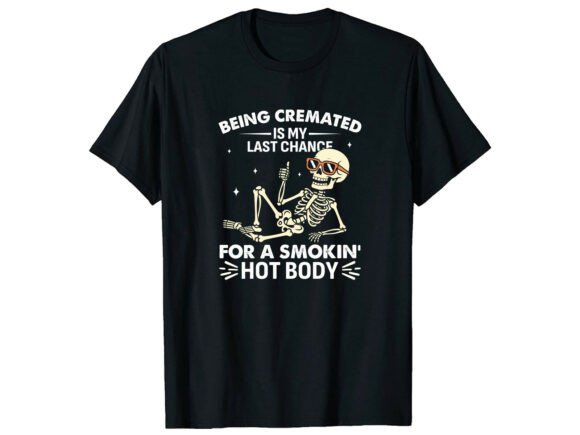 Cremated Skeleton Hot Body Funny T-Shirt Graphics