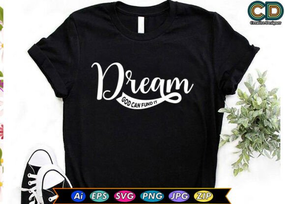 Dream, God Can Fund It: Graphics & T-Shirt Designs