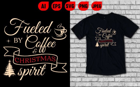 Fueled by Coffee and Christmas Spirit Graphics & T-Shirt Designs