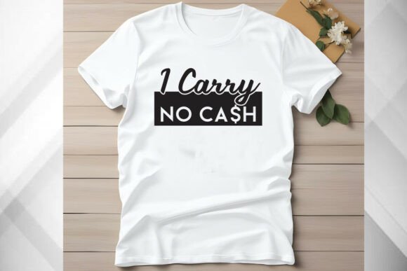 I Carry No Cash T Shirt