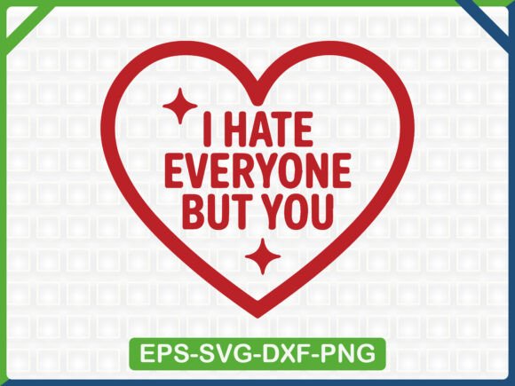 I Hate Everyone but You Clipart: Graphics & T-Shirt Designs