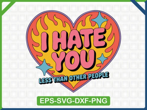 I Hate You Less Than Other People SVG: Graphics & T-Shirt Designs