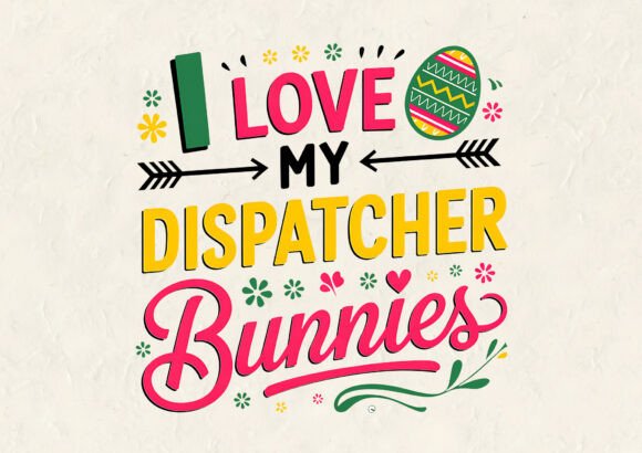 I Love My Dispatcher Easter T-Shirt Graphics