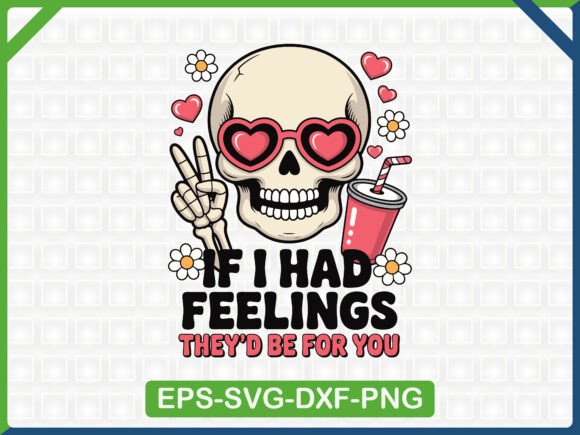 If I Had Feelings Valentine Design: Graphics & T-Shirt Designs