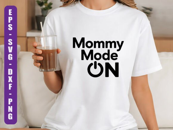 Mommy Mode on SVG Graphics & T-Shirt Designs