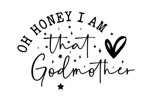 Oh Honey, I Am That Godmother Graphics & T-Shirt Designs